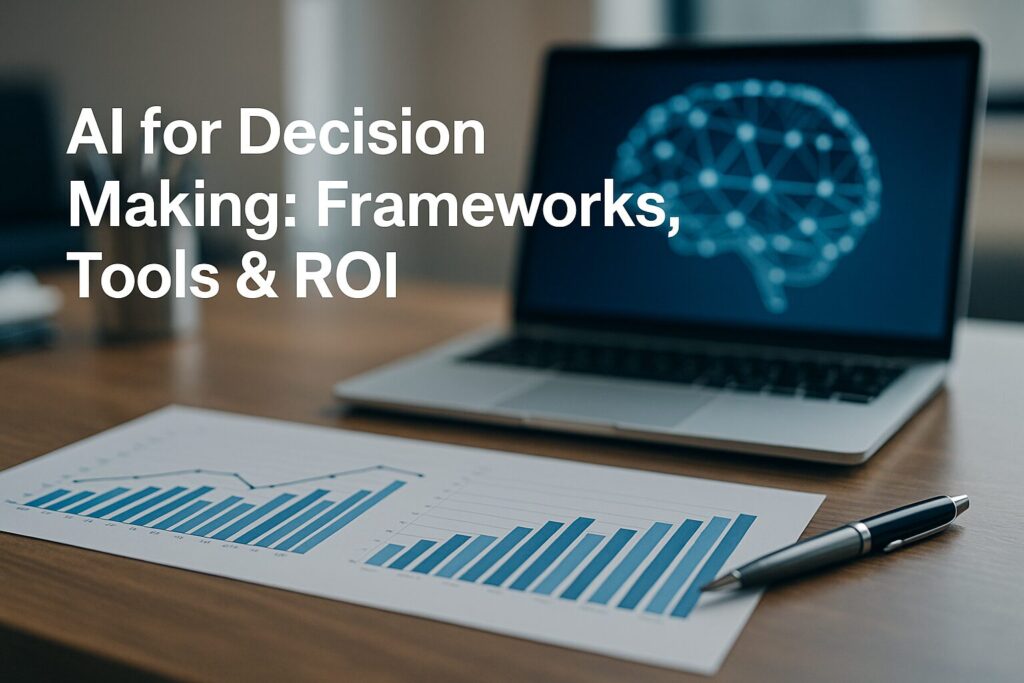 AI for Decision Making - Tools, Frameworks & ROI
