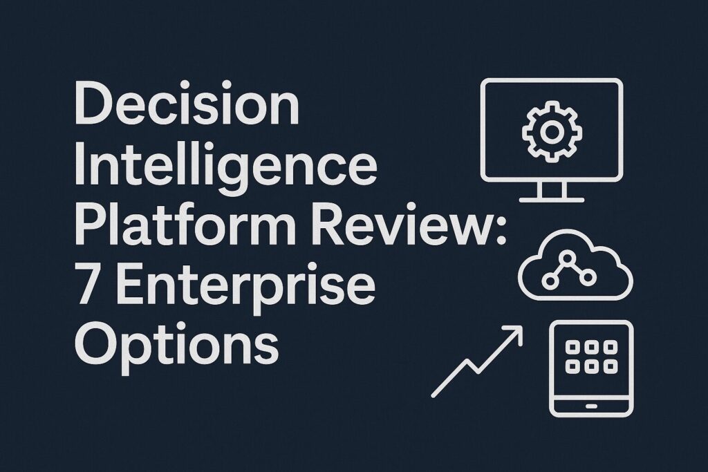 Decision Intelligence Platform Review: 7 Enterprise Options